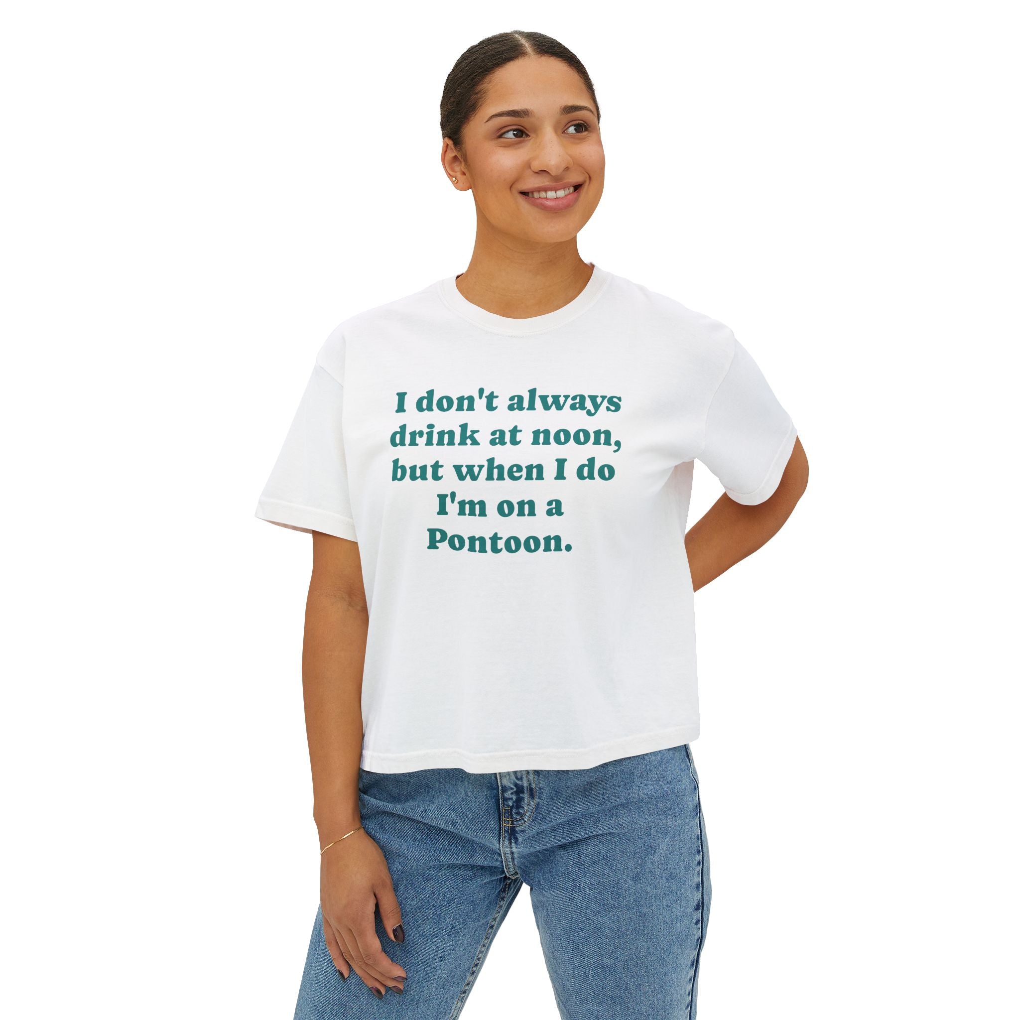 Pontoon Drinking Tee - "I don't always drink at noon, but when I do I'm on a Pontoon." Women's Boxy Tee